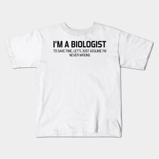 I'm Biologist To Save Time, Let's Just Assume I'm Never Wrong Kids T-Shirt